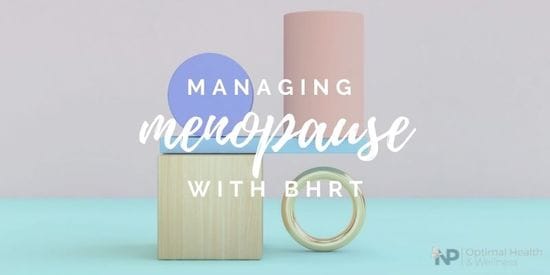 Managing Menopause With BHRT: Soothe Your Menopause Symptoms Safely And Effectively With Bioidentical Hormone Replacement Therapy